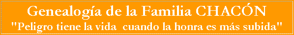 Leyenda del escudo de la familia Chac�n: Peligro tiene la vida, cuando la honra es m�s subida.
